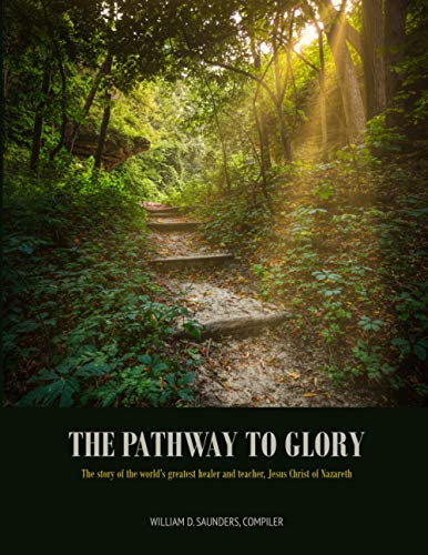 Pathway to Glory  Presented in the Combined Gospels of (Matthew, Mark, Luke and [Paperback]