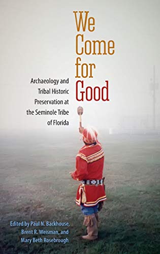 We Come For Good Archaeology And Tribal Historic Preservation At The Seminole T [Hardcover]