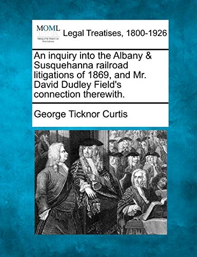 inquiry into the Albany and Susquehanna railroad litigations of 1869, and Mr. Da [Paperback]