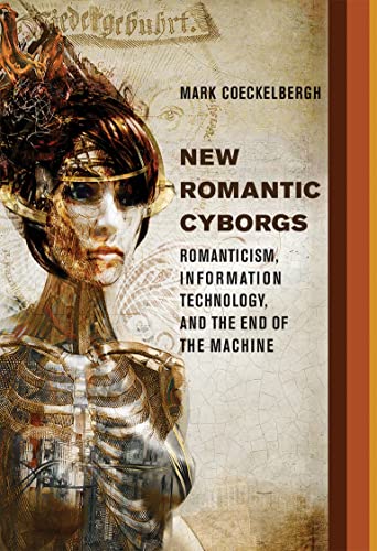 New Romantic Cyborgs Romanticism, Information Technology, and the End of the Ma [Hardcover]