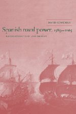 Spanish Naval Power, 1589}}}1665 Reconstruction and Defeat [Hardcover]