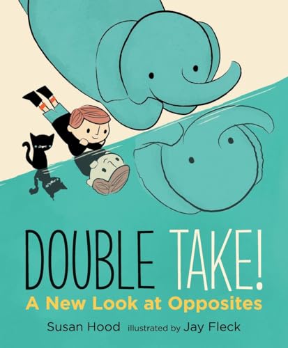 Double Take A New Look at Opposites [Hardcover]