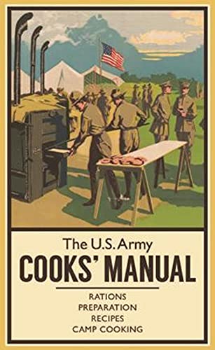 The U.S. Army Cooks' Manual Rations, Preparation, Recipes, Camp Cooking [Hardcover]