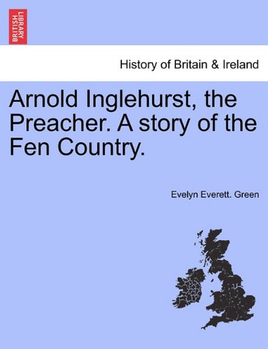 Arnold Inglehurst, the Preacher a Story of the Fen Country [Paperback]