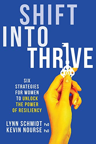 Shift Into Thrive Six Strategies For Women To Unlock The Power Of Resiliency [Paperback]