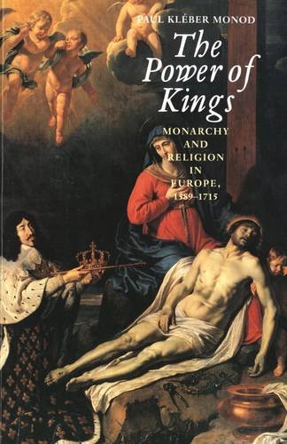 The Power of Kings Monarchy and Religion in Europe 1589-1715 [Paperback]