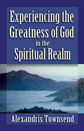 Experiencing The Greatness Of God In The Spiritual Realm [Paperback]