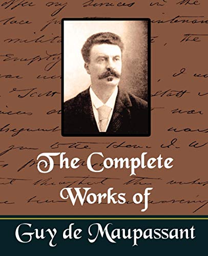 The Complete Works Of Guy De Maupassant (new Edition) [Paperback]