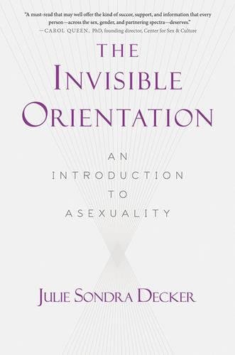 The Invisible Orientation An Introduction to Asexuality [Paperback]