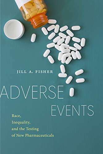 Adverse Events Race, Inequality, and the Testing of New Pharmaceuticals [Hardcover]