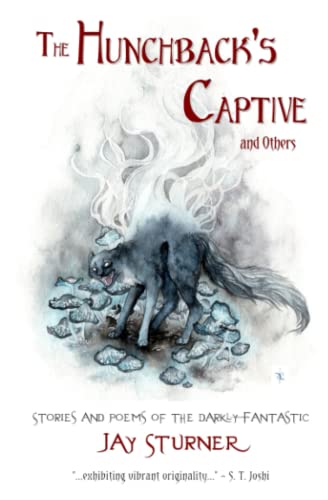 Hunchback's Captive and Others  Stories and Poems of the Darkly Fantastic [Paperback]