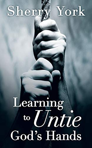 Learning To Untie Gods Hands [Paperback]