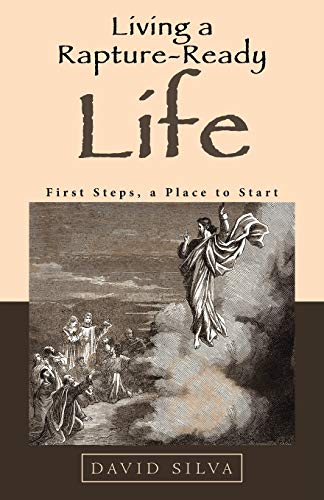 Living a Rapture-Ready Life  First Steps, a Place to Start [Paperback]