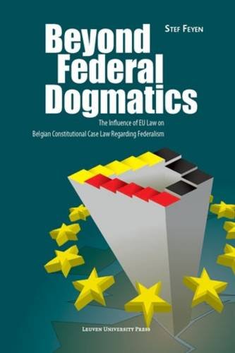 Beyond Federal Dogmatics The Influence Of Eu Law On Belgian Constitutional Case [Paperback]