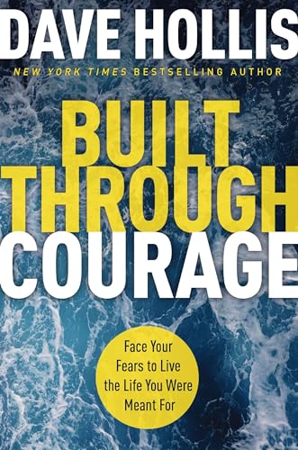 Built Through Courage Face Your Fears to Live the Life You Were Meant For [Hardcover]
