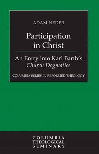 Participation In Christ An Entry Into Karl Barth's Church Dogmatics (columbia S [Hardcover]