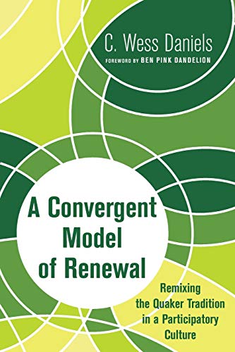 A Convergent Model Of Renewal Remixing The Quaker Tradition In A Participatory  [Paperback]