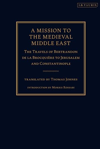 A Mission to the Medieval Middle East The Travels of Bertrandon de la Brocquir [Paperback]