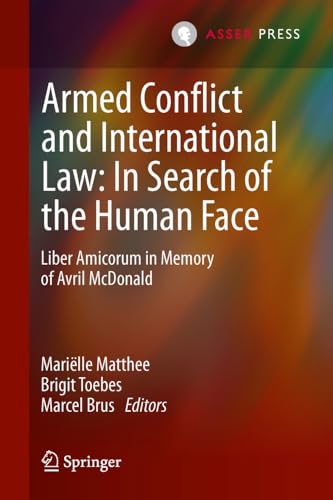 Armed Conflict and International Law In Search of the Human Face Liber Amicoru [Hardcover]