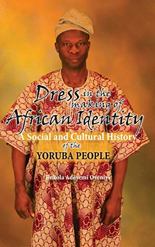 Dress In The Making Of African Identity A Social And Cultural History Of The Yo [Hardcover]