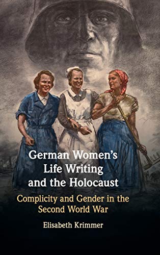 German Women's Life Writing and the Holocaust Complicity and Gender in the Seco [Hardcover]