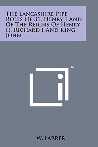 Lancashire Pipe Rolls of 31, Henry I and of the Reigns of Henry II, Richard I an [Paperback]