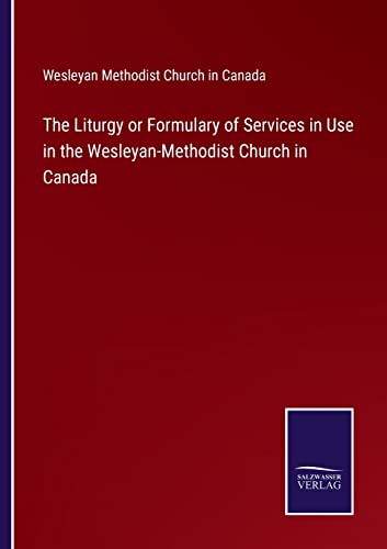 Liturgy Or Formulary Of Services In Use In The Wesleyan-Methodist Church In Cana