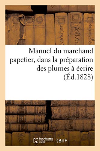 Manuel Du Marchand Papetier, Dans La Preparation Des Plumes A Ecrire