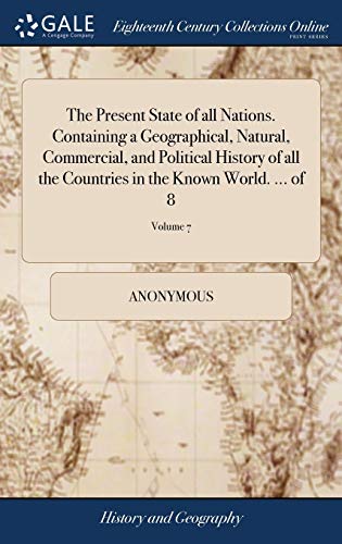 Present State of All Nations. Containing a Geographical, Natural, Commercial, an [Hardcover]