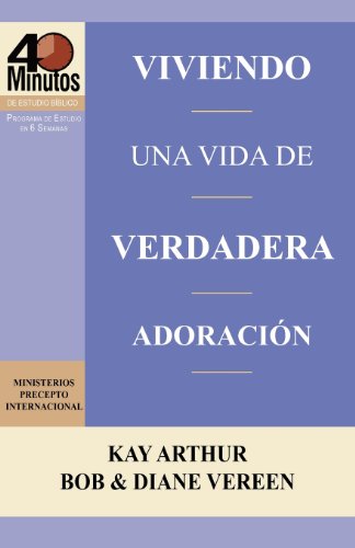 Viviendo Una Vida De Verdadera Adoracin / Living A Life Of True Worship (40 Min [Paperback]