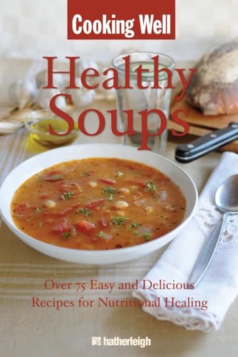 Cooking Well Healthy Soups Over 75 Easy and Delicious Recipes for Nutritional  [Paperback]
