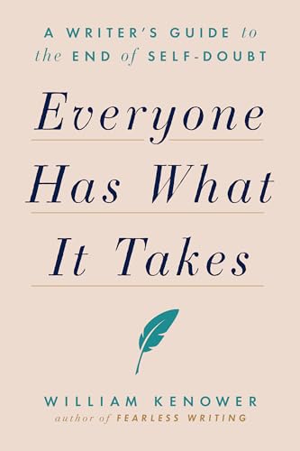 Everyone Has What It Takes A Writer's Guide to the End of Self-Doubt [Paperback]