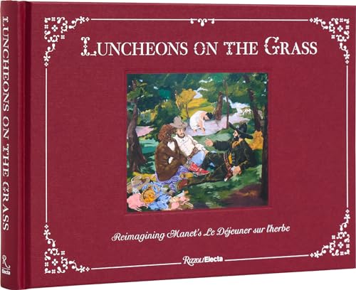 Luncheons on the Grass Reimagining Manet's Le Djeuner Sur L'Herbe [Hardcover]