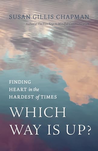 Which Way Is Up Finding Heart in the Hardest of Times [Paperback]