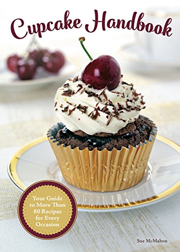 Cupcake Handbook Your Guide to More Than 80 Recipes for Every Occasion [Hardcover]