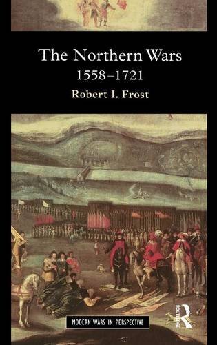 The Northern Wars War, State and Society in Northeastern Europe, 1558 - 1721 [Hardcover]