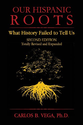 Our Hispanic Roots What History Failed To Tell Us. Second Edition [Paperback]