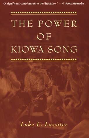 The Power of Kiowa Song A Collaborative Ethnography [Paperback]