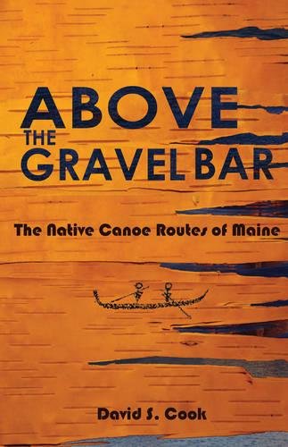 Above the Gravel Bar  The Native Canoe Routes of Maine [Unknown]