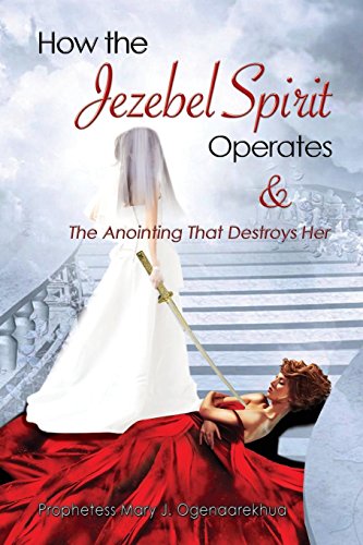How The Jezebel Spirit Operates And The Anointing That Destroys Her [Paperback]