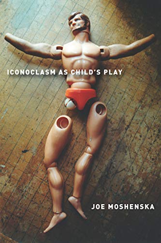 Iconoclasm As Child's Play [Hardcover]