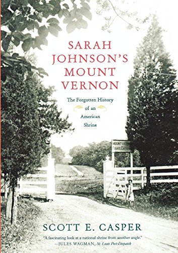 Sarah Johnson's Mount Vernon The Forgotten History of an American Shrine [Paperback]