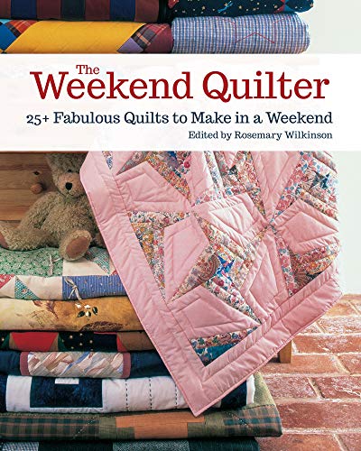 The Weekend Quilter 25+ Fabulous Quilts to Make in a Weekend [Paperback]