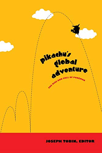 Pikachu S Global Adventure The Rise And Fall Of Pokmon [Paperback]