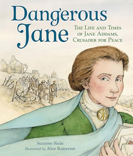Dangerous Jane The Life and Times of Jane Addams, Crusader for Peace [Paperback]