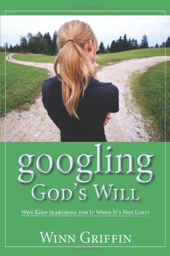 Googling God's Will  Why Keep Searching for It When It's Not Lost [Paperback]