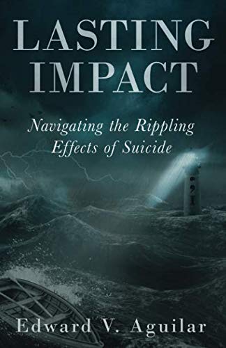 Lasting Impact  Navigating the Rippling Effects of Suicide [Paperback]