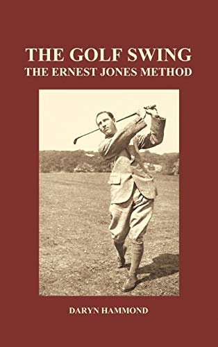 The Golf Swing, The Ernest Jones Method (hardback) [Hardcover]