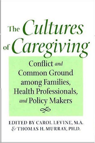 The Cultures of Caregiving Conflict and Common Ground among Families, Health Pr [Hardcover]