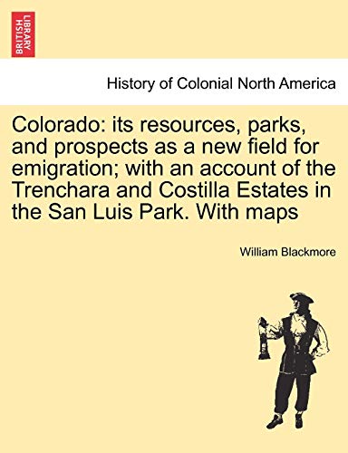 Colorado  Its resources, parks, and prospects as a new field for emigration wi [Paperback]